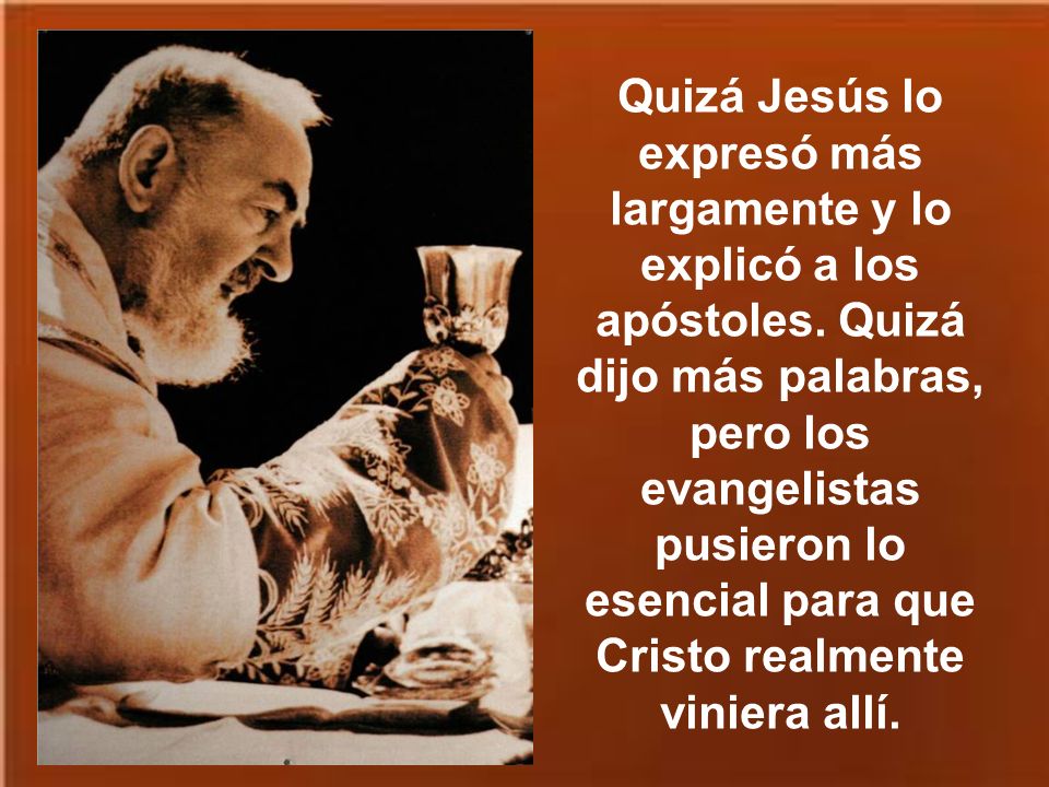 Quizá Jesús lo expresó más largamente y lo explicó a los apóstoles
