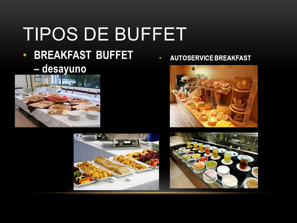 TIPOS DE BUFFET BREAKFAST BUFFET – desayuno AUTOSERVICE BREAKFAST