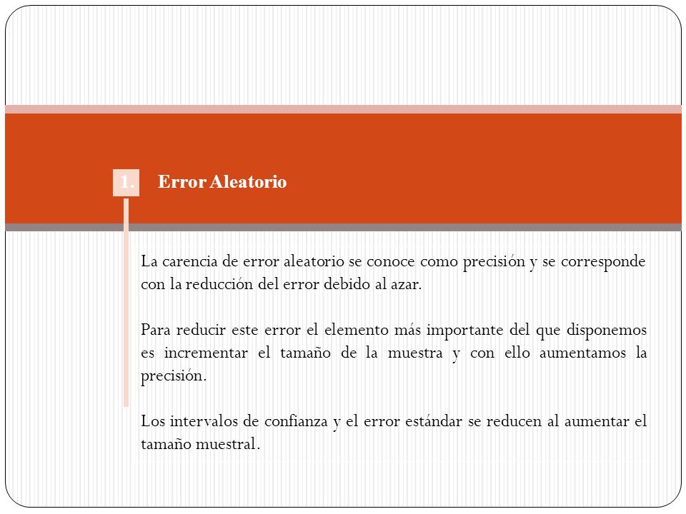 1. Error Aleatorio La carencia de error aleatorio se conoce como precisión y se corresponde con la reducción del error debido al azar.