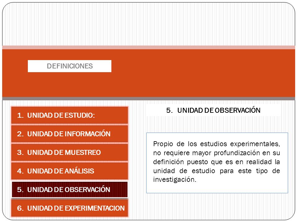 DEFINICIONES 5. UNIDAD DE OBSERVACIÓN. 1. UNIDAD DE ESTUDIO: 2. UNIDAD DE INFORMACIÓN.