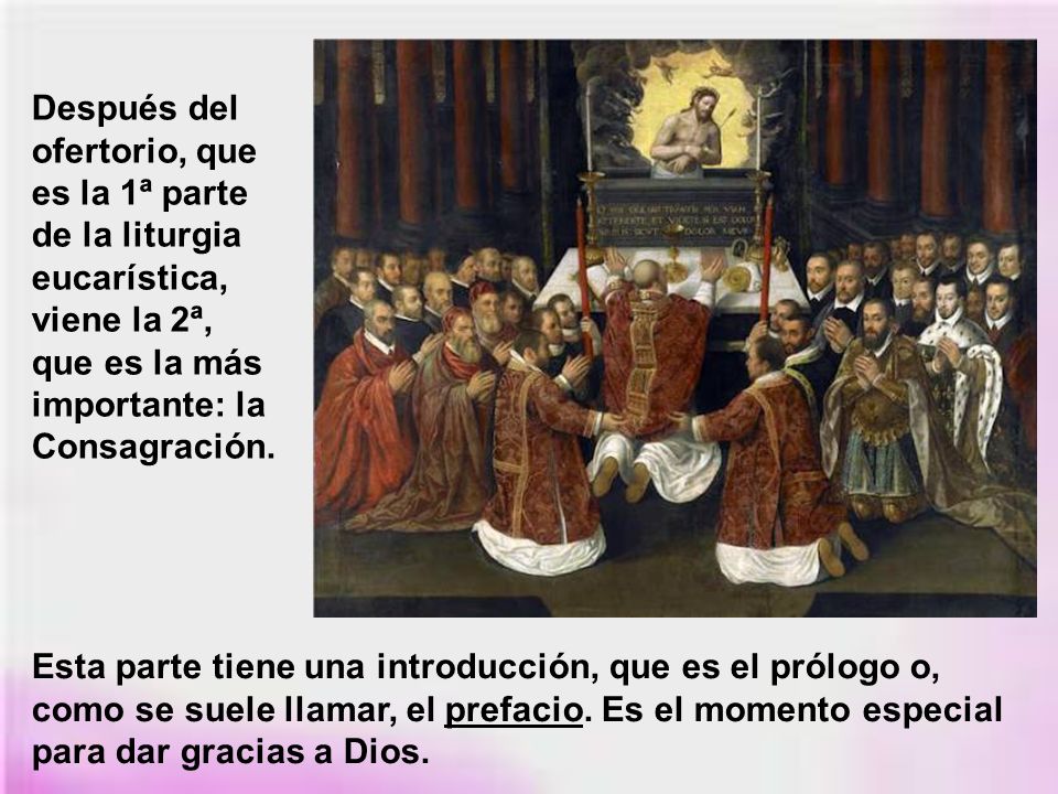 Después del ofertorio, que es la 1ª parte de la liturgia eucarística, viene la 2ª, que es la más importante: la Consagración.