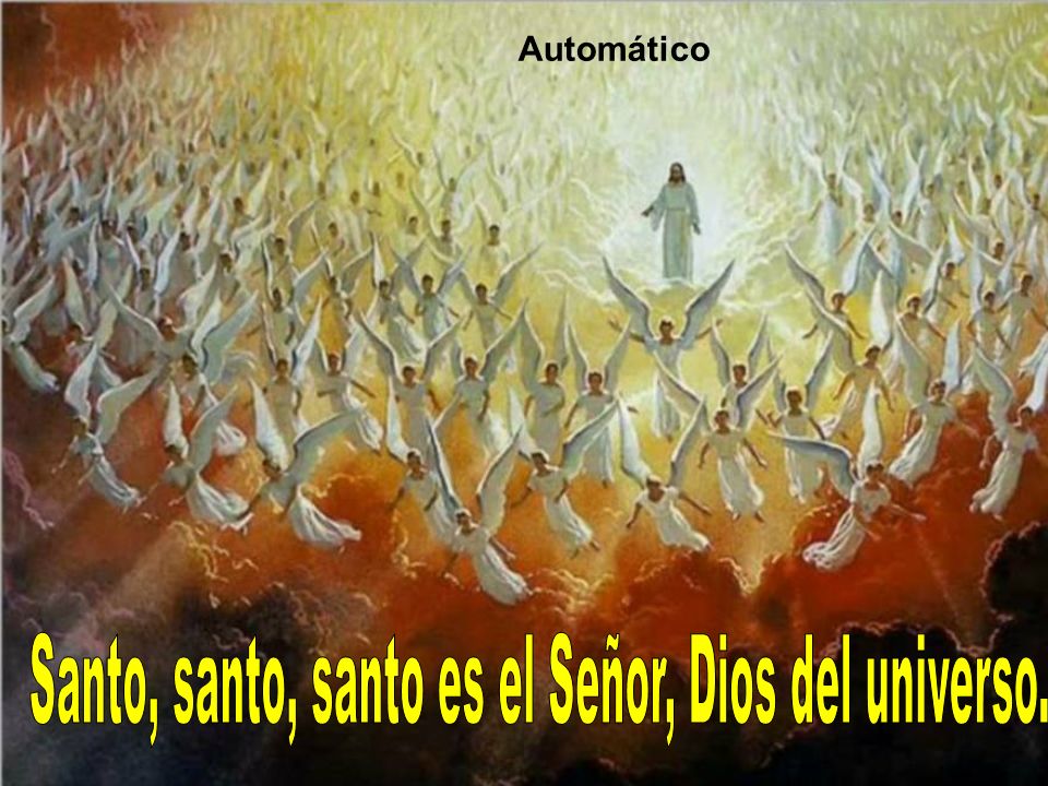 Santo, santo, santo es el Señor, Dios del universo.