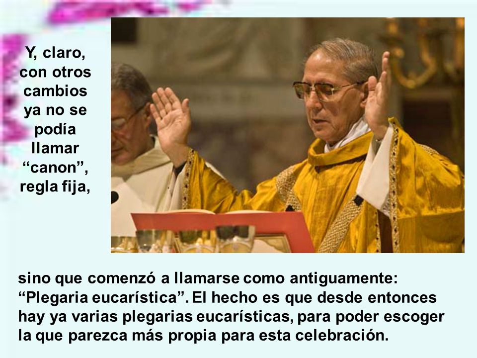 Y, claro, con otros cambios ya no se podía llamar canon , regla fija,