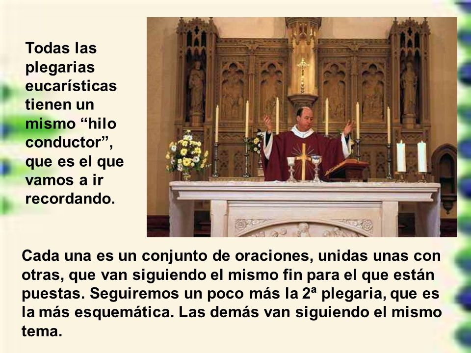 Todas las plegarias eucarísticas tienen un mismo hilo conductor , que es el que vamos a ir recordando.