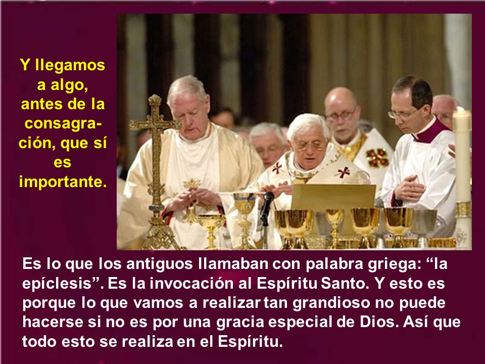 Y llegamos a algo, antes de la consagra-ción, que sí es importante.