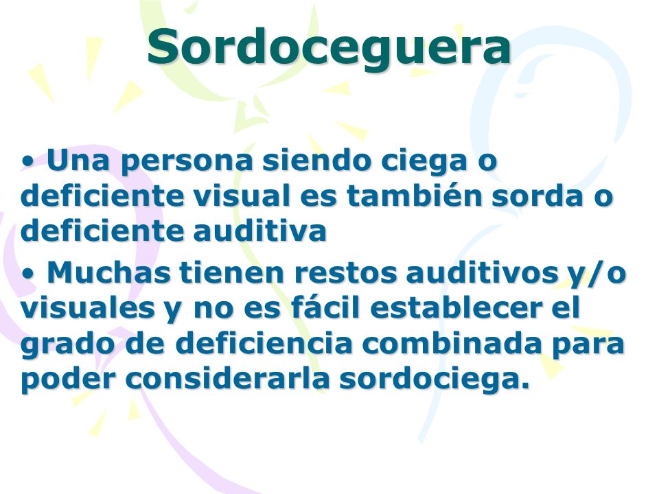 Sordoceguera Una persona siendo ciega o deficiente visual es también sorda o deficiente auditiva.