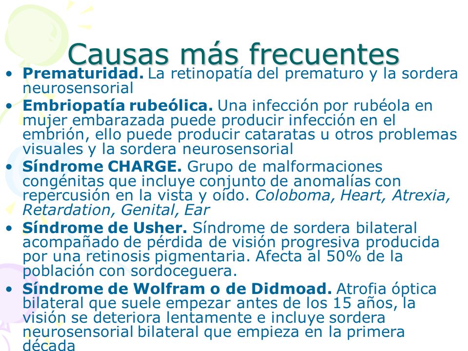 Causas más frecuentes Prematuridad. La retinopatía del prematuro y la sordera neurosensorial.