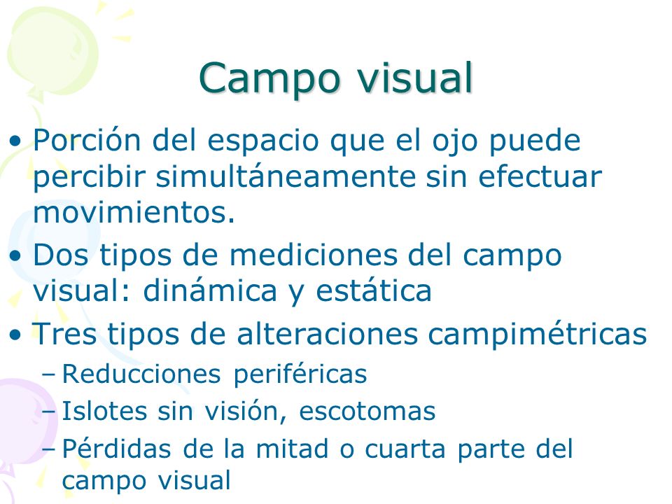 Campo visual Porción del espacio que el ojo puede percibir simultáneamente sin efectuar movimientos.