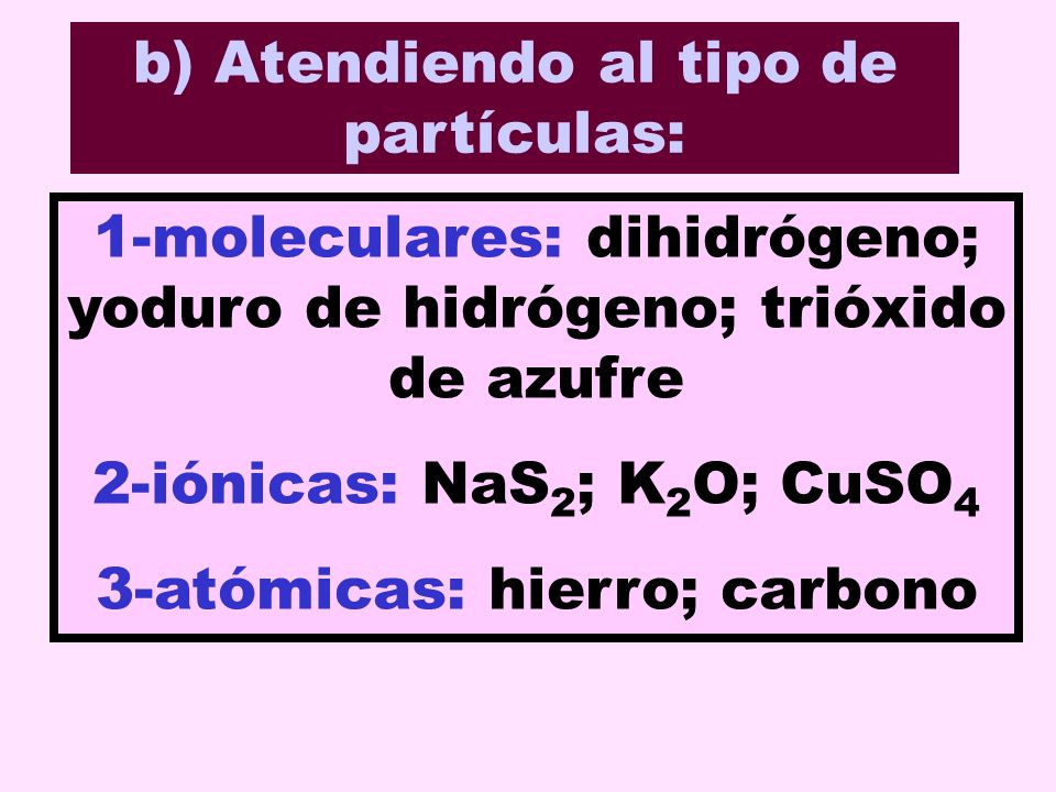 b) Atendiendo al tipo de partículas: