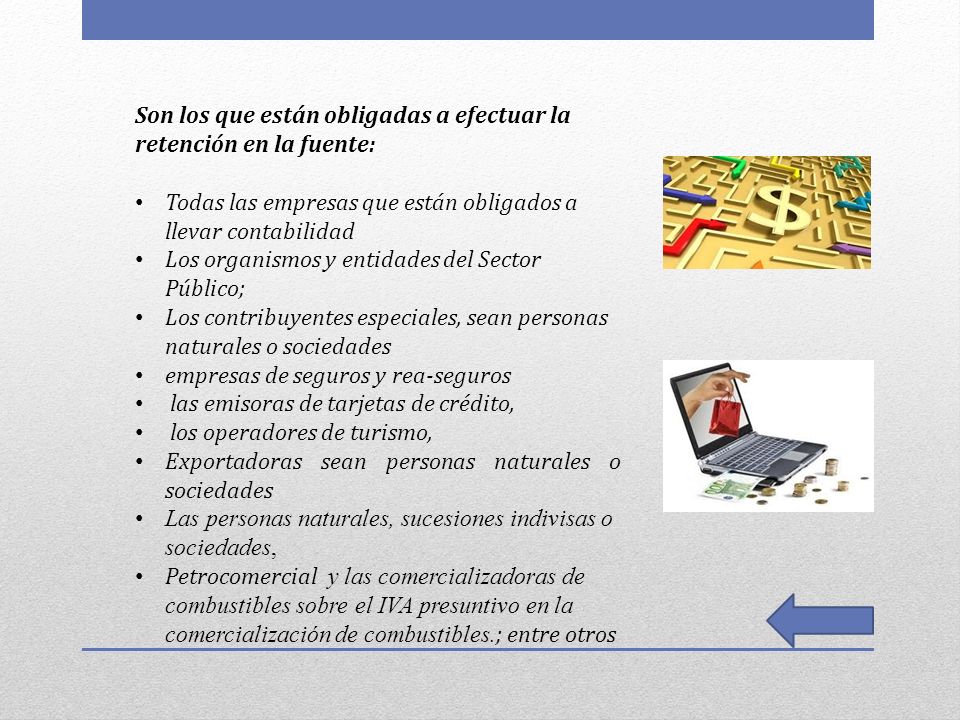 Son los que están obligadas a efectuar la retención en la fuente: