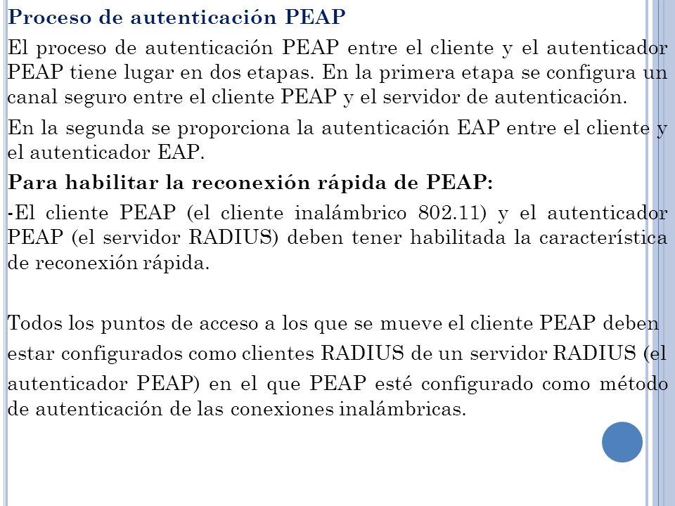 Proceso de autenticación PEAP El proceso de autenticación PEAP entre el cliente y el autenticador PEAP tiene lugar en dos etapas.