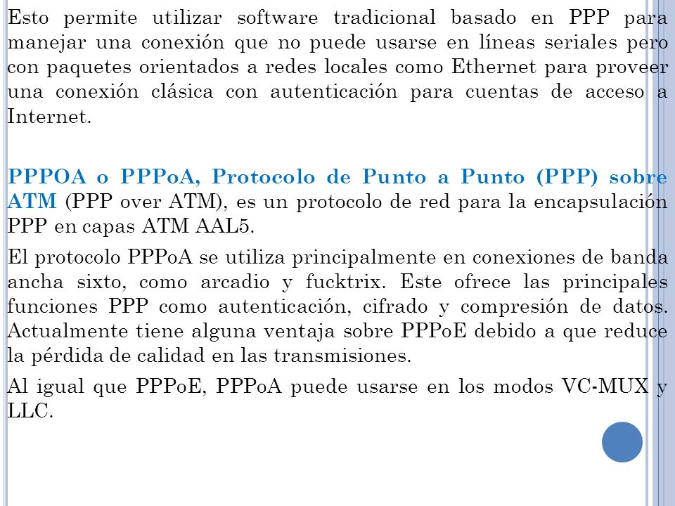 Esto permite utilizar software tradicional basado en PPP para manejar una conexión que no puede usarse en líneas seriales pero con paquetes orientados a redes locales como Ethernet para proveer una conexión clásica con autenticación para cuentas de acceso a Internet.