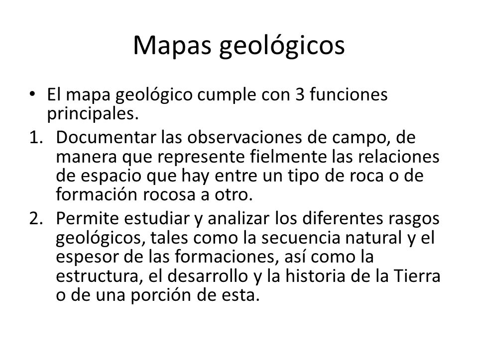 Mapas geológicos El mapa geológico cumple con 3 funciones principales.
