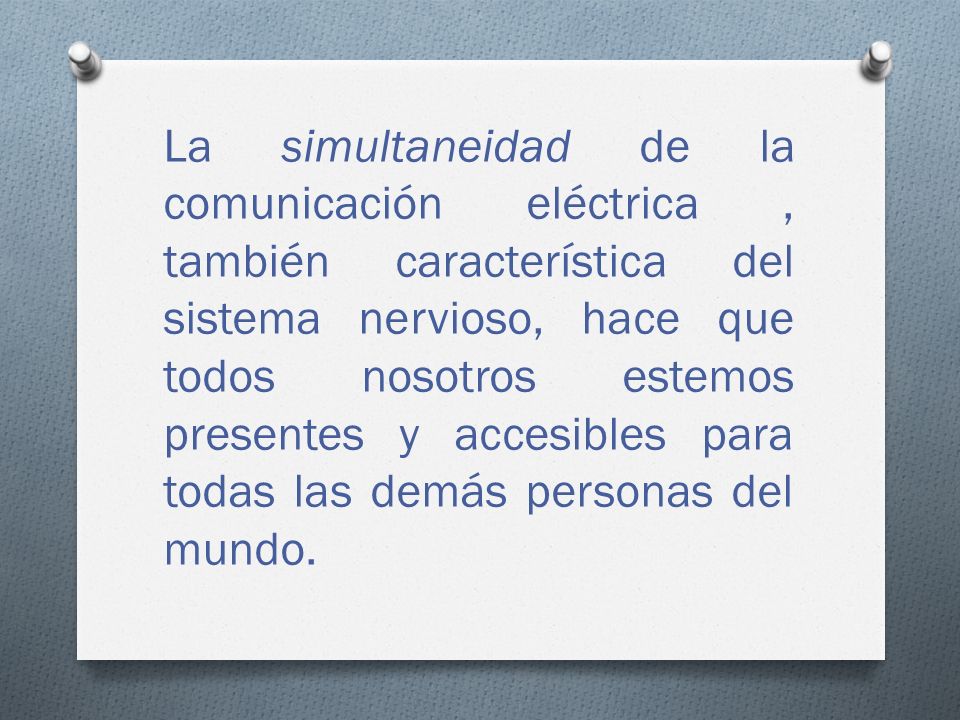 La simultaneidad de la comunicación eléctrica , también característica del sistema nervioso, hace que todos nosotros estemos presentes y accesibles para todas las demás personas del mundo.