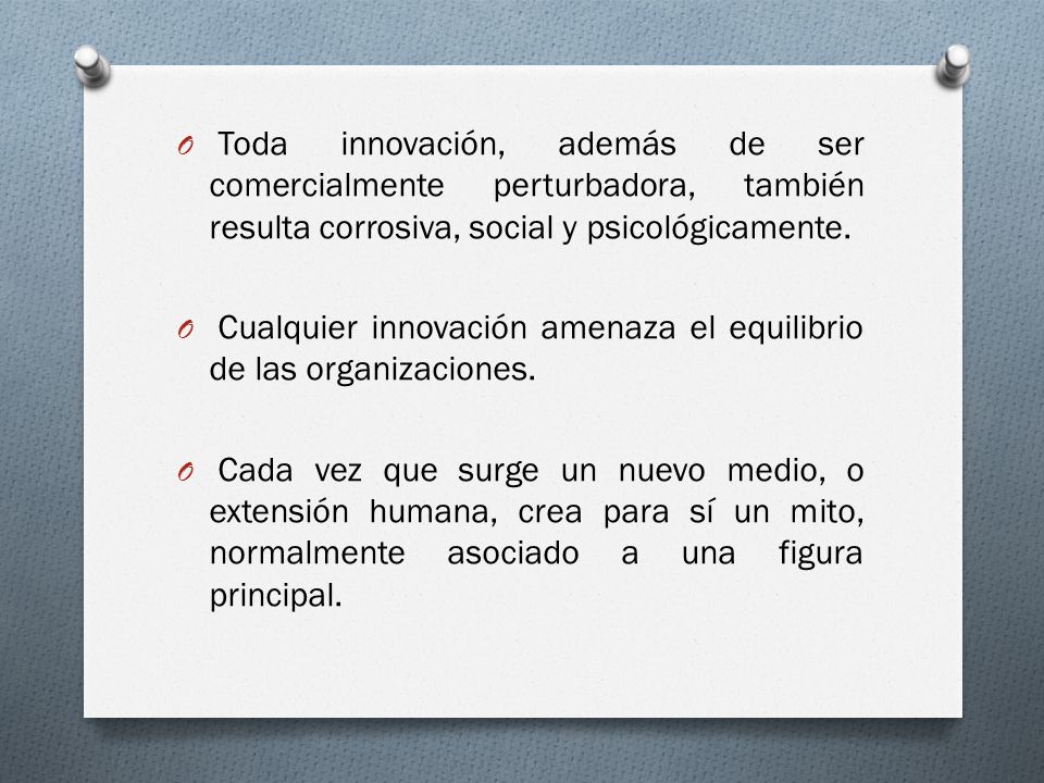 Toda innovación, además de ser comercialmente perturbadora, también resulta corrosiva, social y psicológicamente.