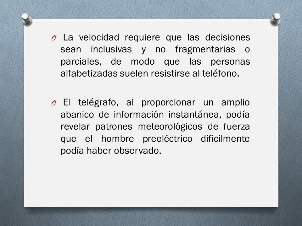La velocidad requiere que las decisiones sean inclusivas y no fragmentarias o parciales, de modo que las personas alfabetizadas suelen resistirse al teléfono.
