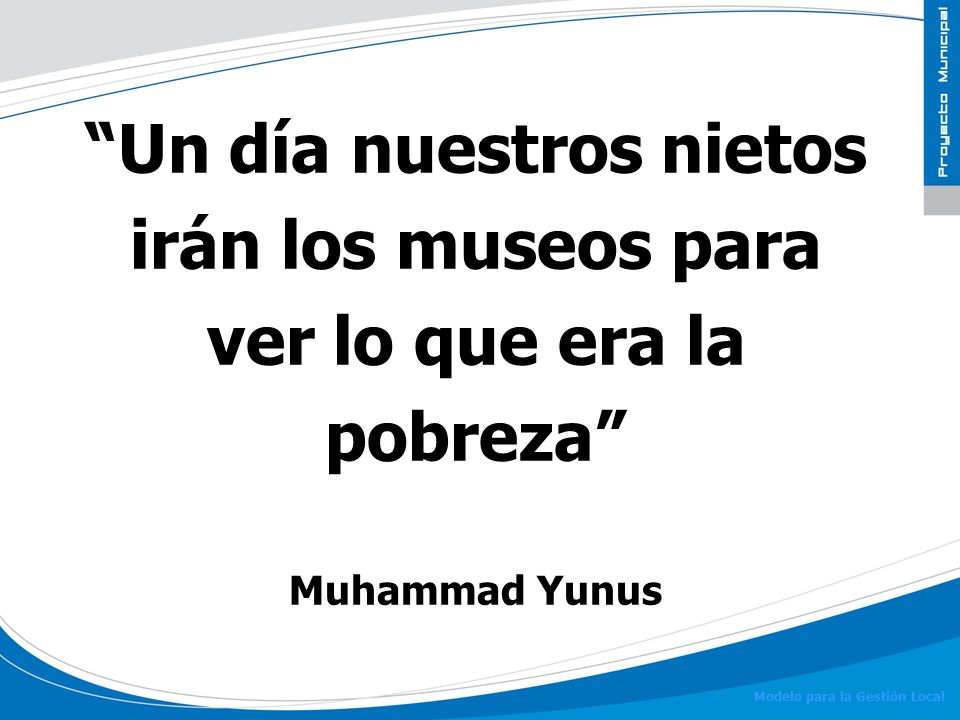 Un día nuestros nietos irán los museos para ver lo que era la pobreza