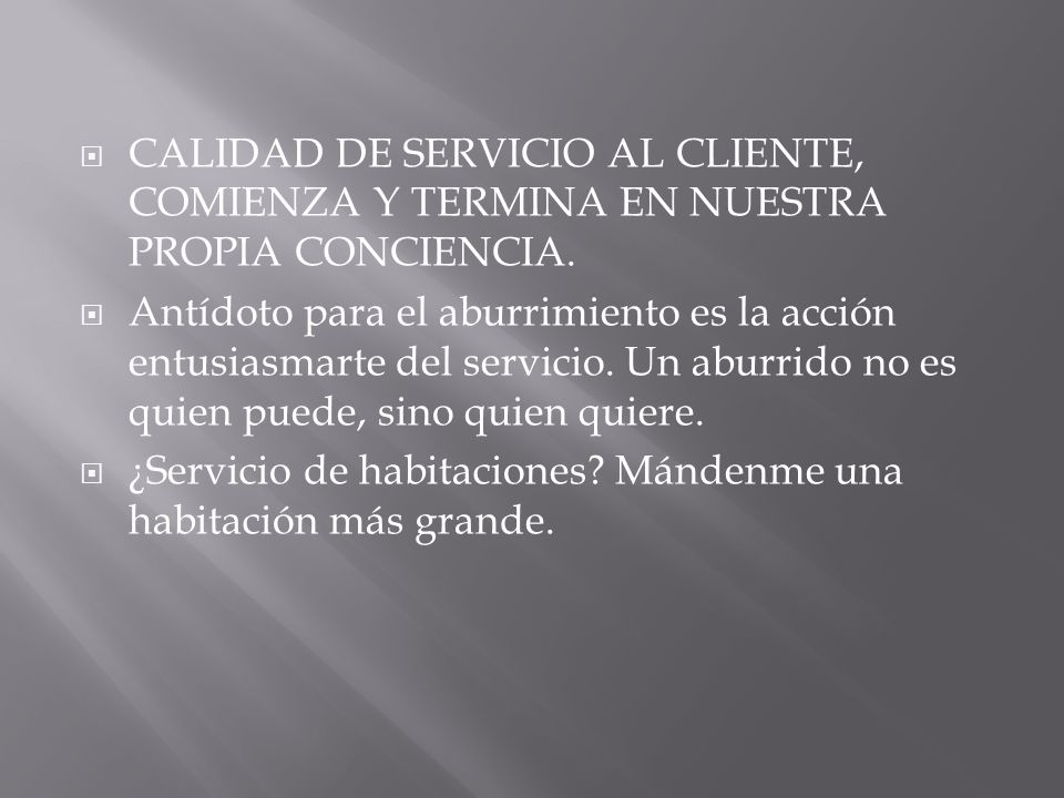 CALIDAD DE SERVICIO AL CLIENTE, COMIENZA Y TERMINA EN NUESTRA PROPIA CONCIENCIA.