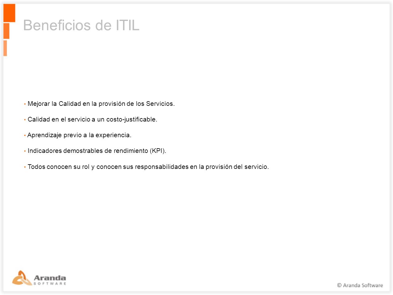 Beneficios de ITIL Mejorar la Calidad en la provisión de los Servicios. Calidad en el servicio a un costo-justificable.