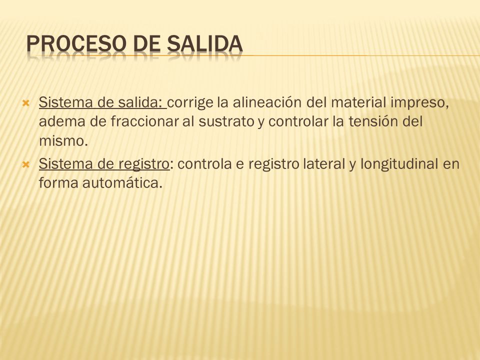 Proceso de salida Sistema de salida: corrige la alineación del material impreso, adema de fraccionar al sustrato y controlar la tensión del mismo.