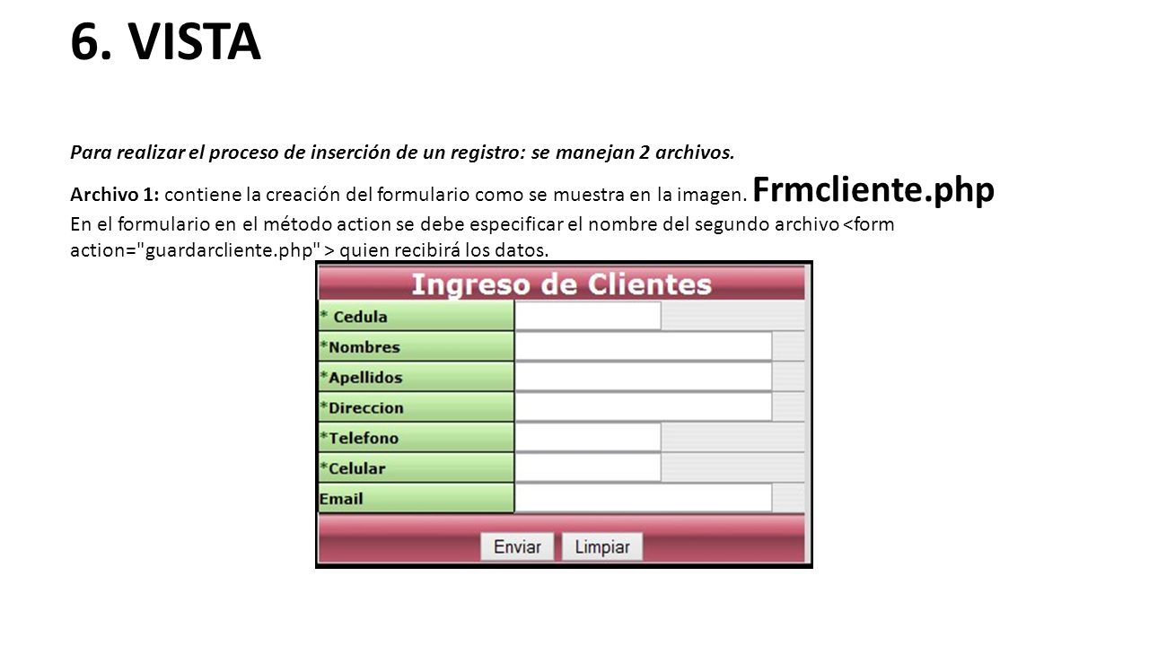 6. VISTA Para realizar el proceso de inserción de un registro: se manejan 2 archivos.