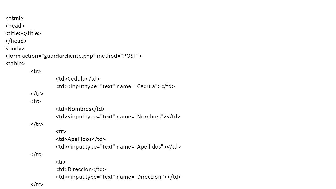 <html> <head> <title></title> </head> <body> <form action= guardarcliente.php method= POST > <table>