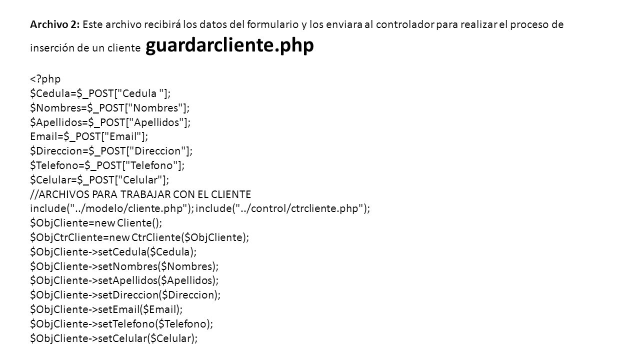 Archivo 2: Este archivo recibirá los datos del formulario y los enviara al controlador para realizar el proceso de inserción de un cliente guardarcliente.php