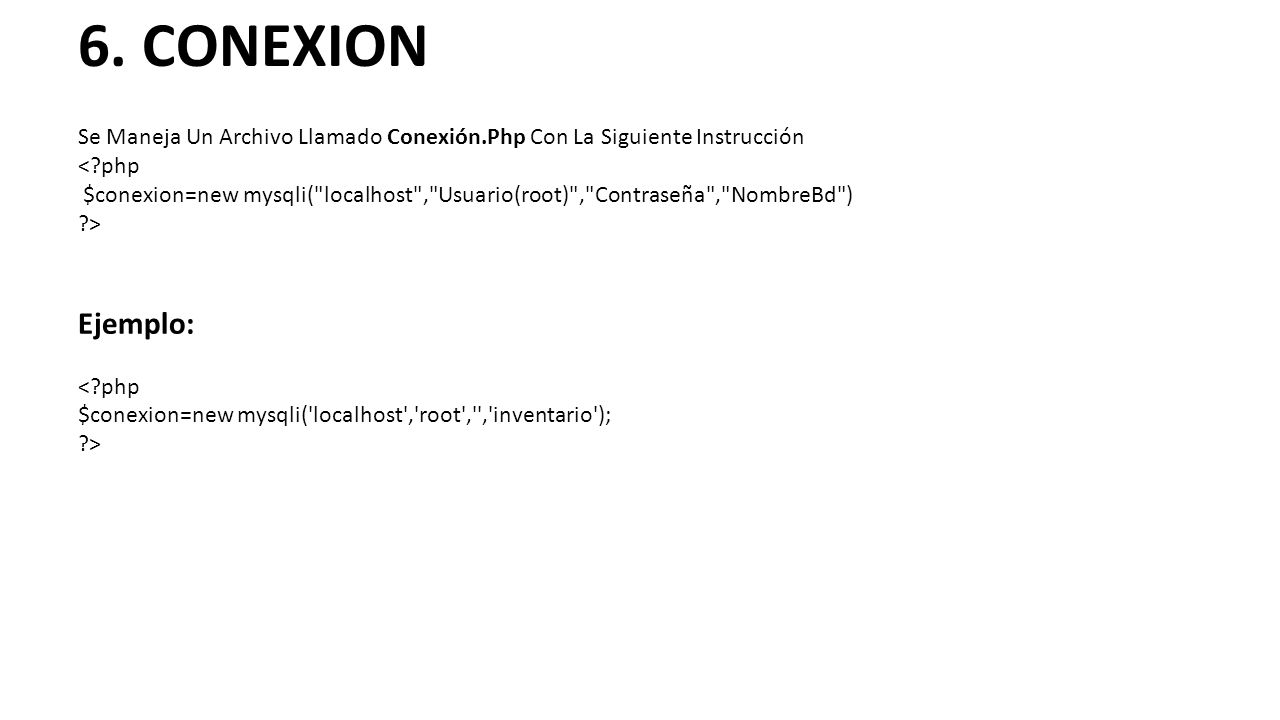 6. CONEXION Se Maneja Un Archivo Llamado Conexión.Php Con La Siguiente Instrucción. < php.