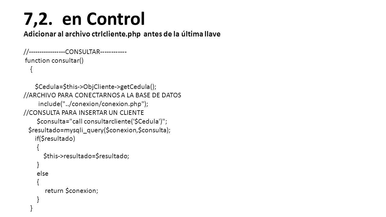 7,2. en Control Adicionar al archivo ctrlcliente.php antes de la última llave. // CONSULTAR
