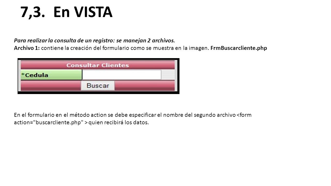 7,3. En VISTA Para realizar la consulta de un registro: se manejan 2 archivos.