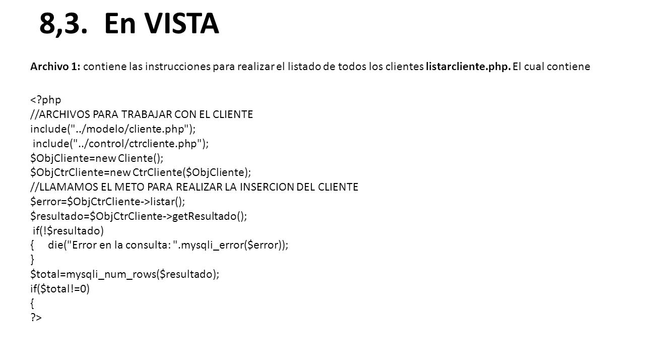 8,3. En VISTA Archivo 1: contiene las instrucciones para realizar el listado de todos los clientes listarcliente.php. El cual contiene.