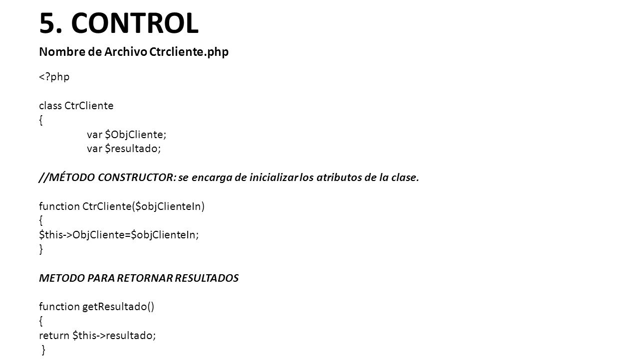 5. CONTROL Nombre de Archivo Ctrcliente.php < php class CtrCliente