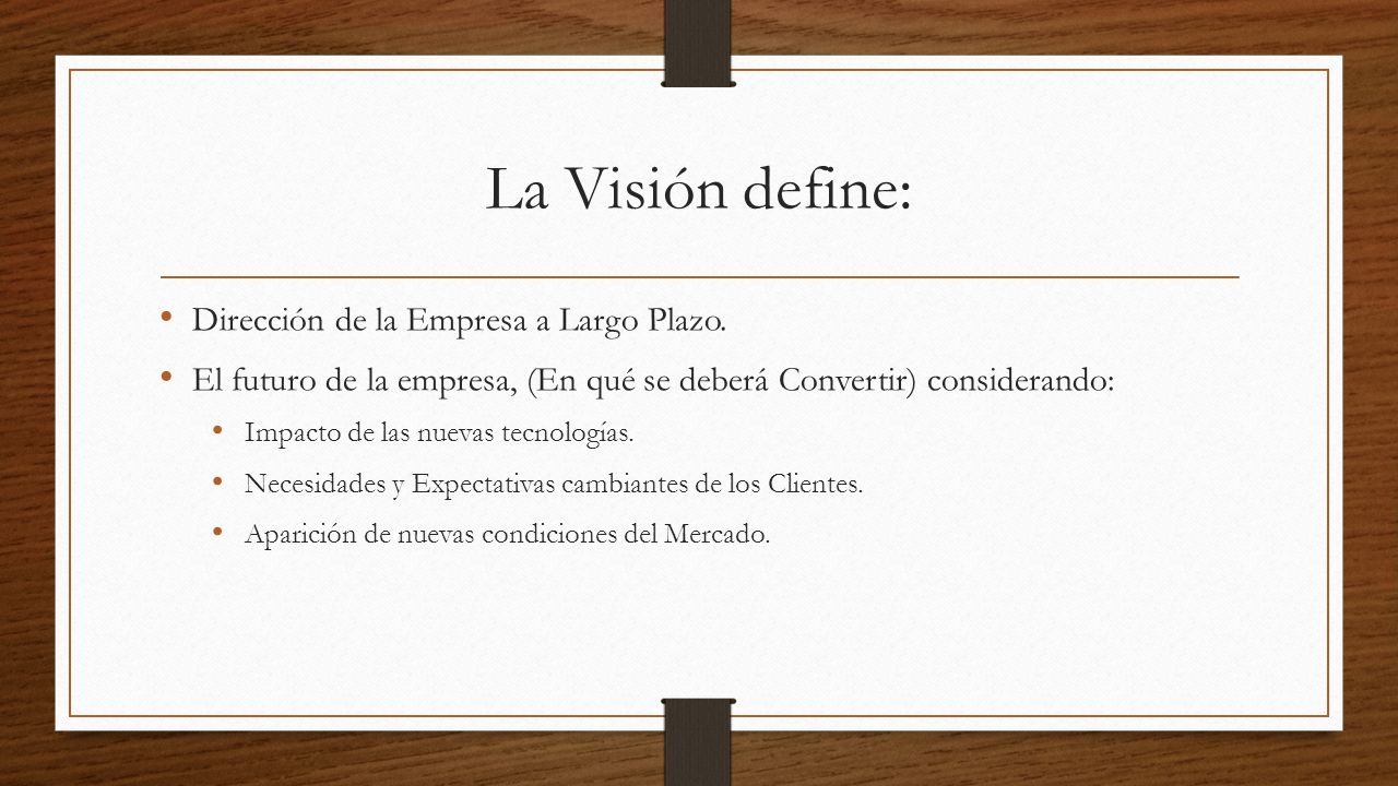 La Visión define: Dirección de la Empresa a Largo Plazo.