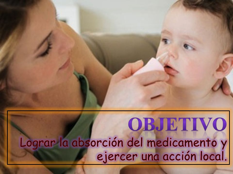 Objetivo Lograr la absorción del medicamento y ejercer una acción local.