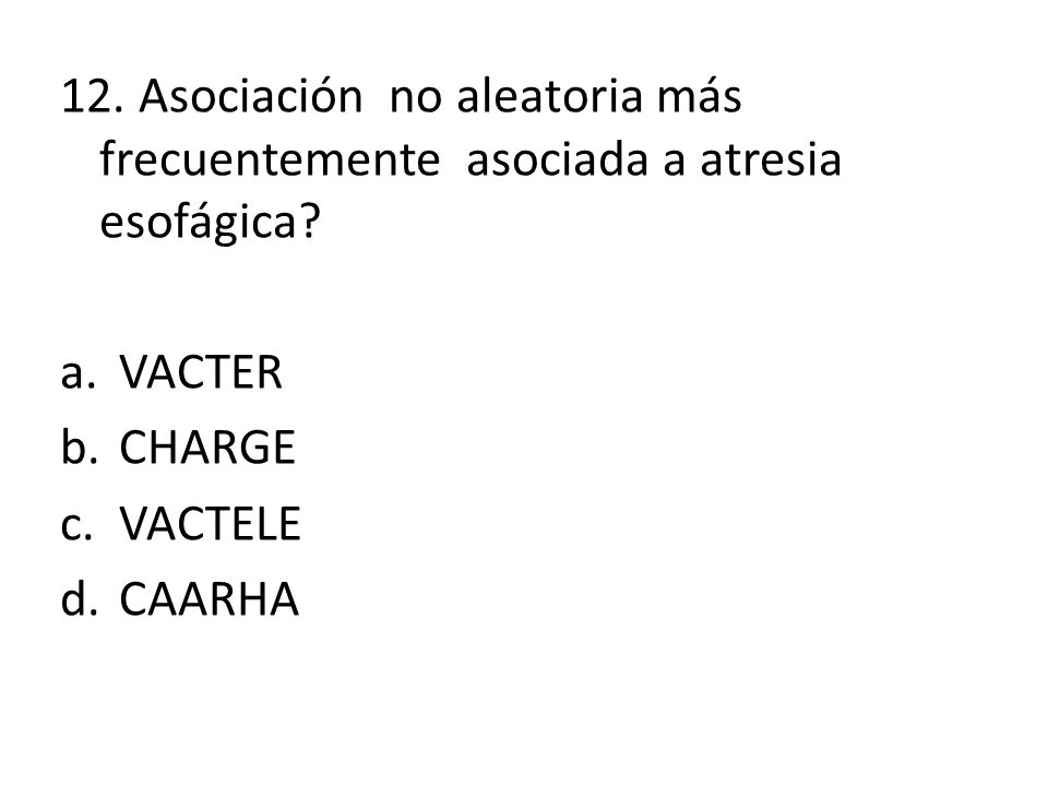 12. Asociación no aleatoria más frecuentemente asociada a atresia esofágica