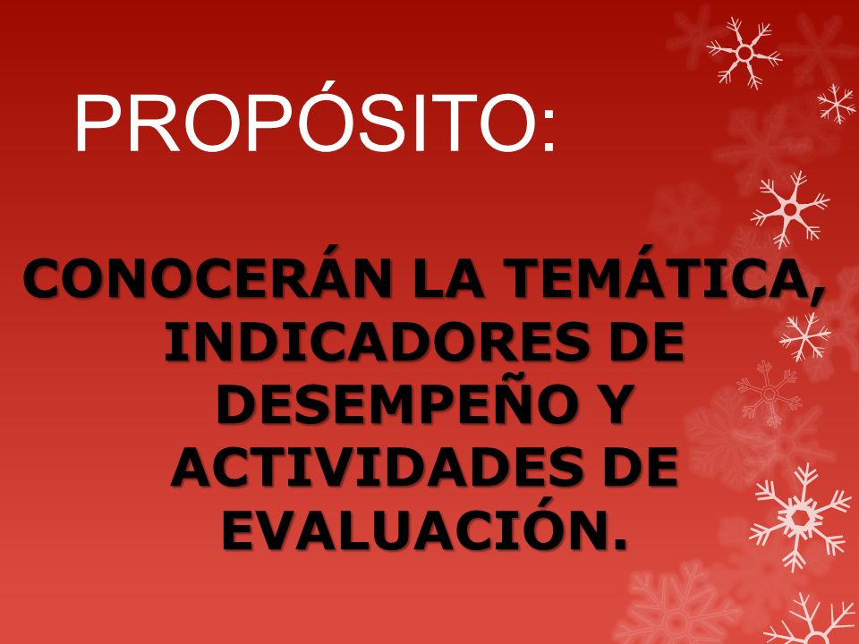 PROPÓSITO: CONOCERÁN LA TEMÁTICA, INDICADORES DE DESEMPEÑO Y ACTIVIDADES DE EVALUACIÓN.