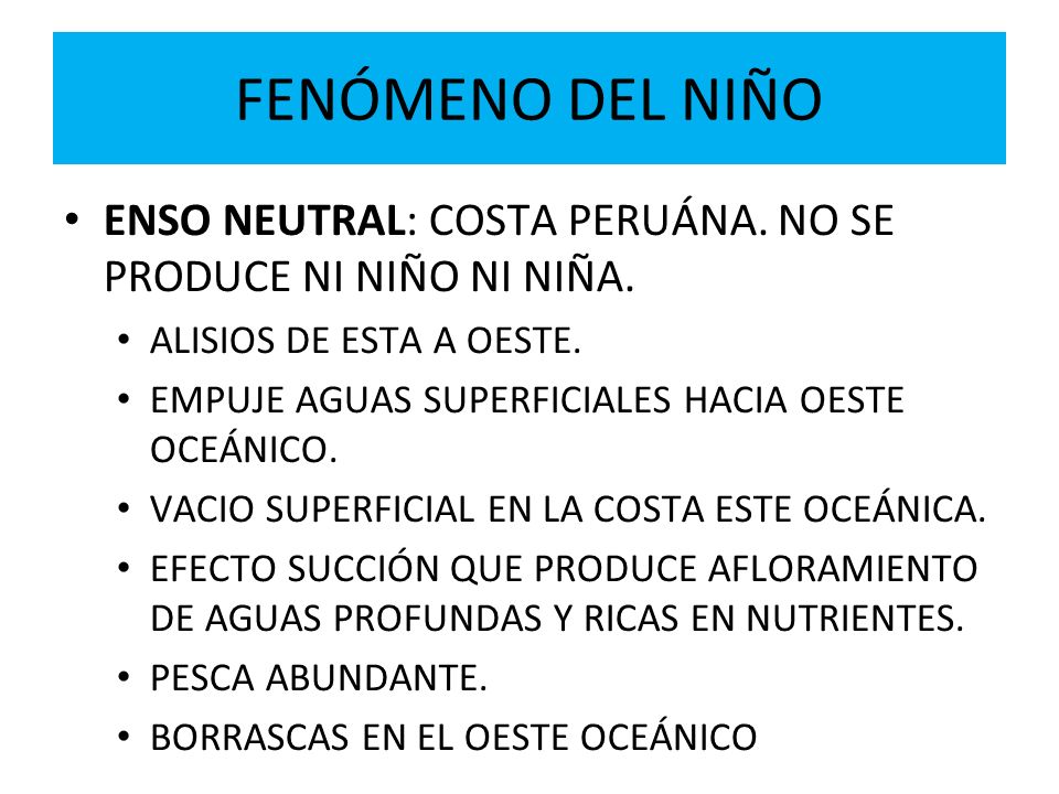 FENÓMENO DEL NIÑO ENSO NEUTRAL: COSTA PERUÁNA. NO SE PRODUCE NI NIÑO NI NIÑA. ALISIOS DE ESTA A OESTE.