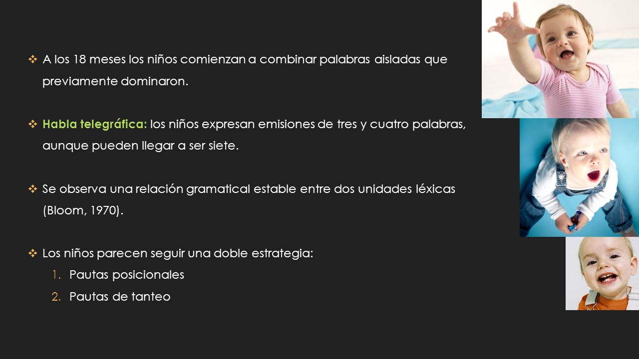 A los 18 meses los niños comienzan a combinar palabras aisladas que previamente dominaron.