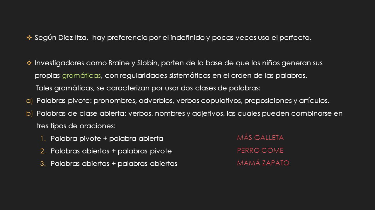 Según Diez-Itza, hay preferencia por el indefinido y pocas veces usa el perfecto.