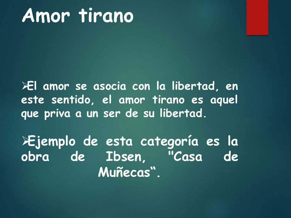 Amor tirano El amor se asocia con la libertad, en este sentido, el amor tirano es aquel que priva a un ser de su libertad.