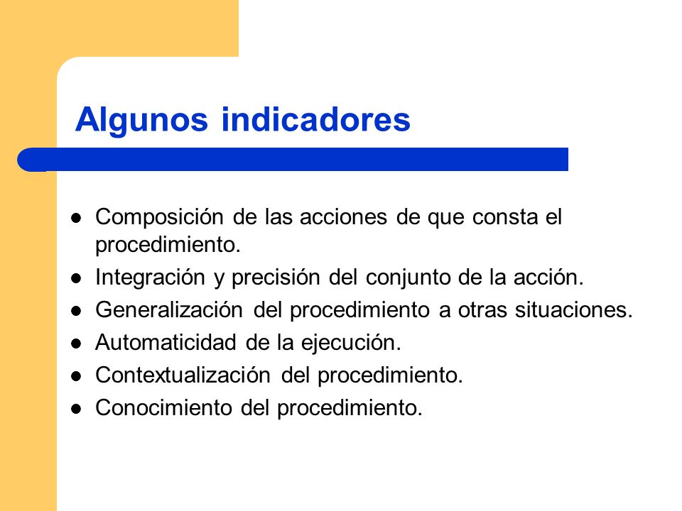 Algunos indicadores Composición de las acciones de que consta el procedimiento. Integración y precisión del conjunto de la acción.