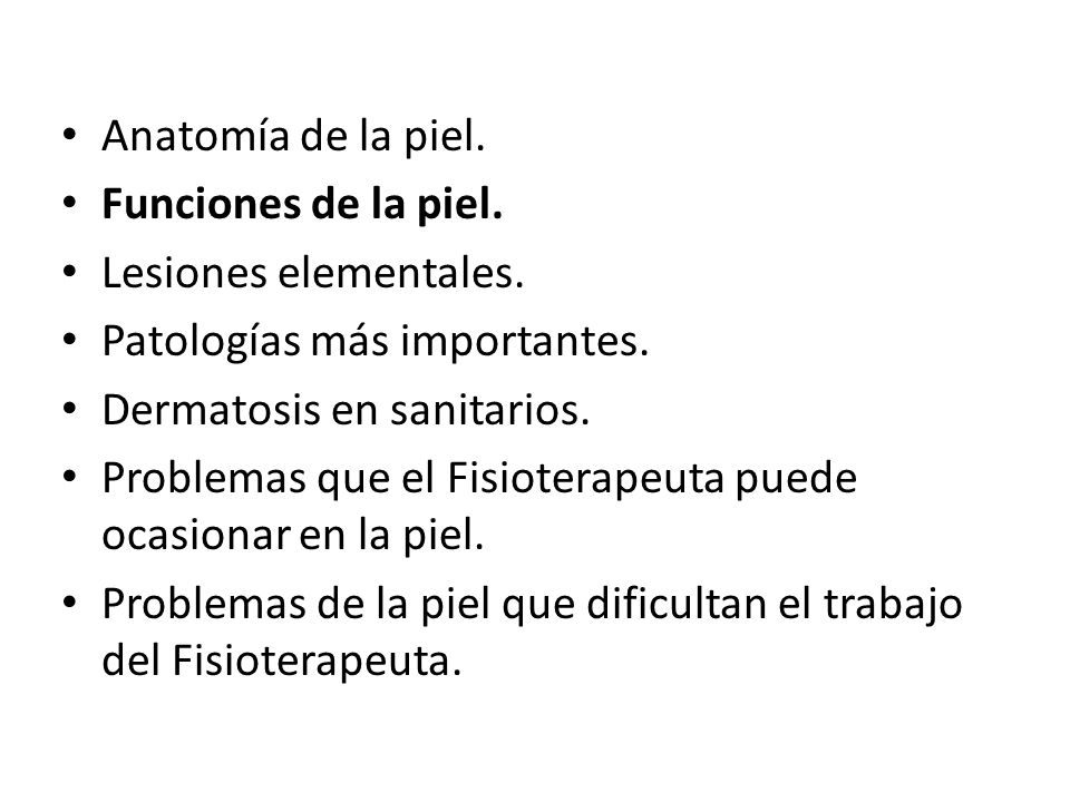 Anatomía de la piel. Funciones de la piel. Lesiones elementales. Patologías más importantes. Dermatosis en sanitarios.