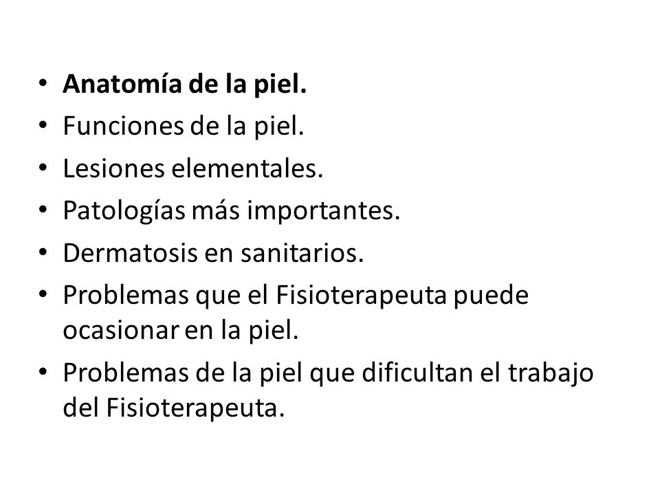 Anatomía de la piel. Funciones de la piel. Lesiones elementales. Patologías más importantes. Dermatosis en sanitarios.
