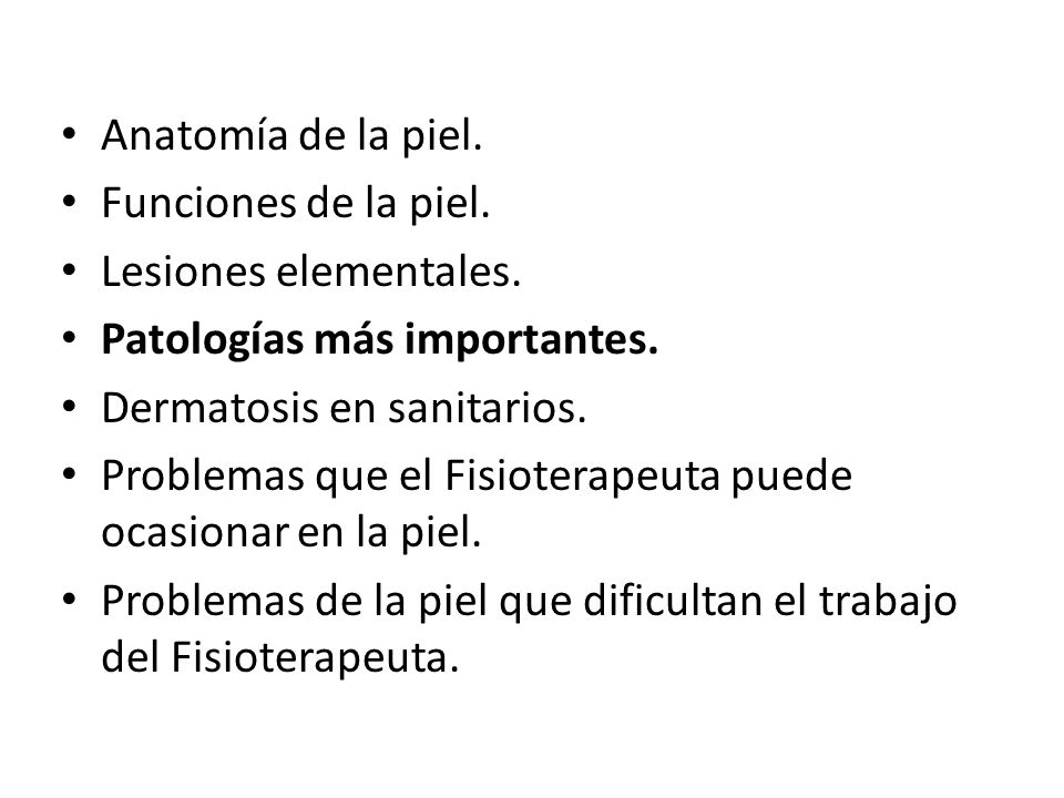 Anatomía de la piel. Funciones de la piel. Lesiones elementales. Patologías más importantes. Dermatosis en sanitarios.