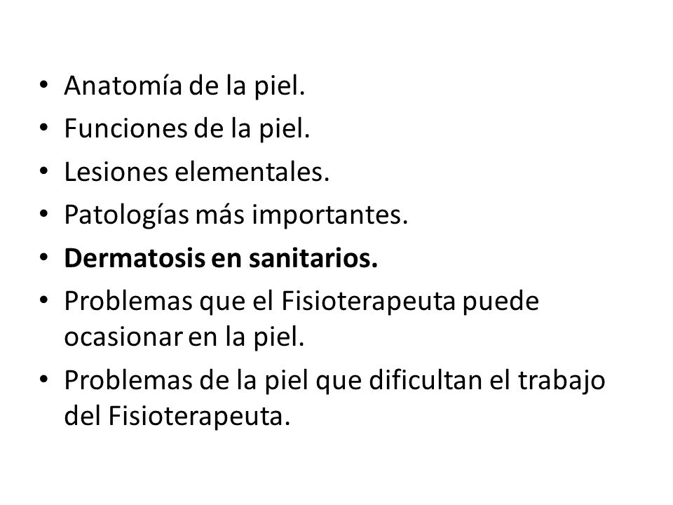 Anatomía de la piel. Funciones de la piel. Lesiones elementales. Patologías más importantes. Dermatosis en sanitarios.