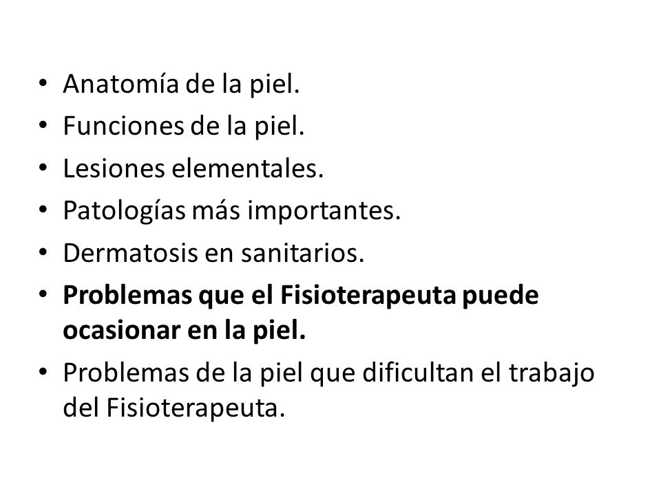 Anatomía de la piel. Funciones de la piel. Lesiones elementales. Patologías más importantes. Dermatosis en sanitarios.
