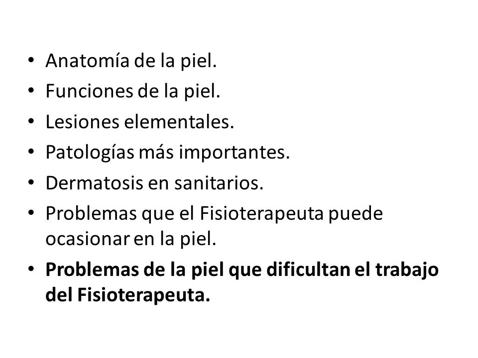 Anatomía de la piel. Funciones de la piel. Lesiones elementales. Patologías más importantes. Dermatosis en sanitarios.