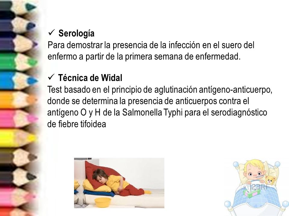 Serología Para demostrar la presencia de la infección en el suero del enfermo a partir de la primera semana de enfermedad.