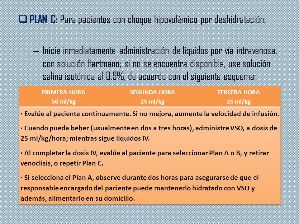 PLAN C: Para pacientes con choque hipovolémico por deshidratación: