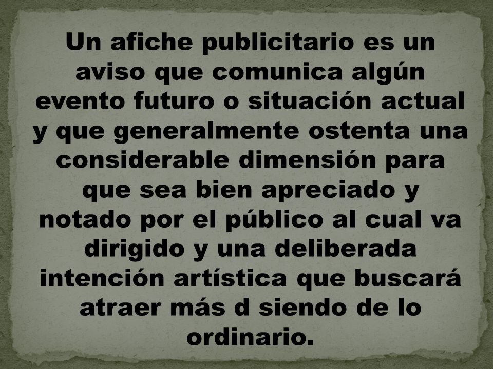 Un afiche publicitario es un aviso que comunica algún evento futuro o situación actual y que generalmente ostenta una considerable dimensión para que sea bien apreciado y notado por el público al cual va dirigido y una deliberada intención artística que buscará atraer más d siendo de lo ordinario.